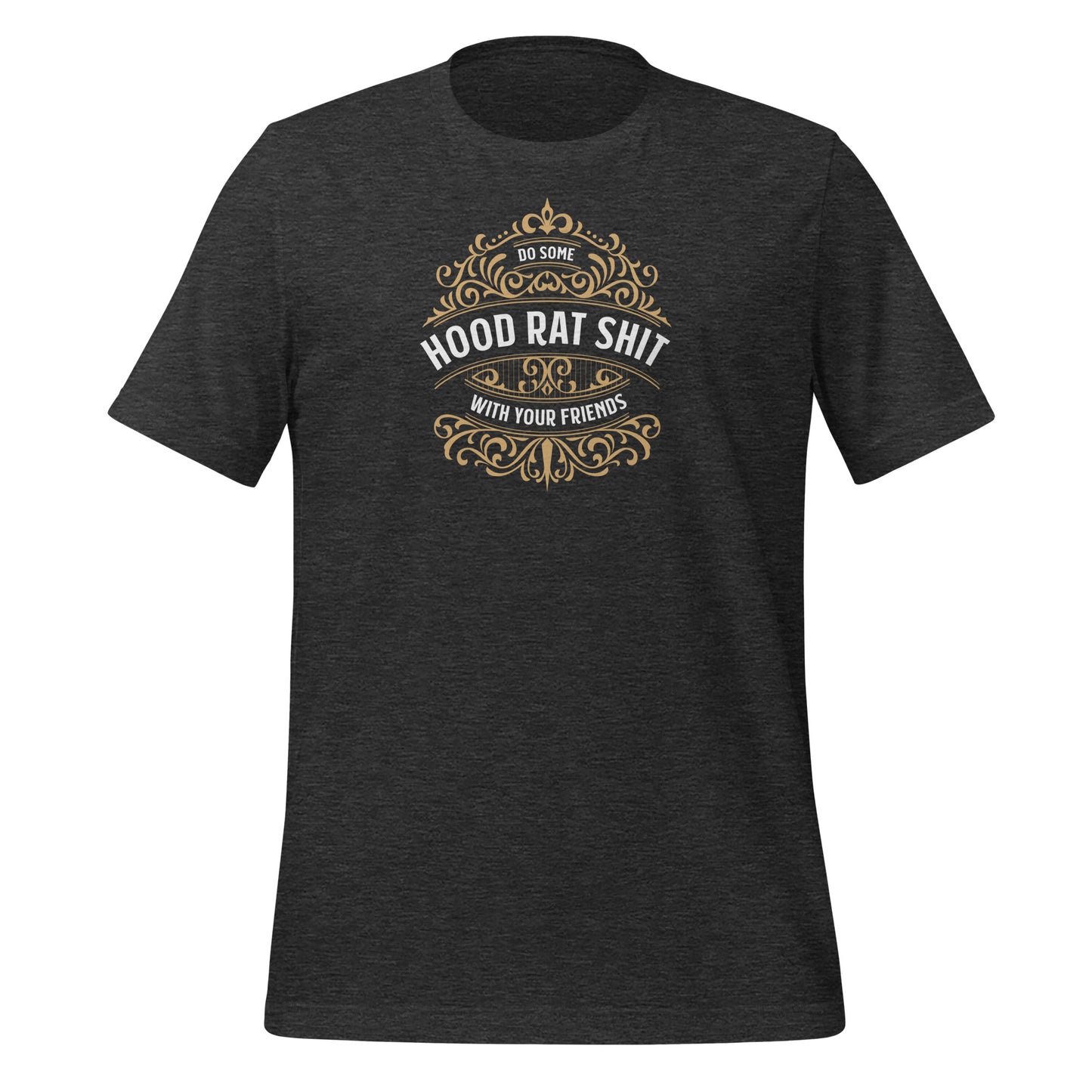 Dark Grey color heather tee with gold design, Do Some Hood Rat Shit with Your Friends message on front in white