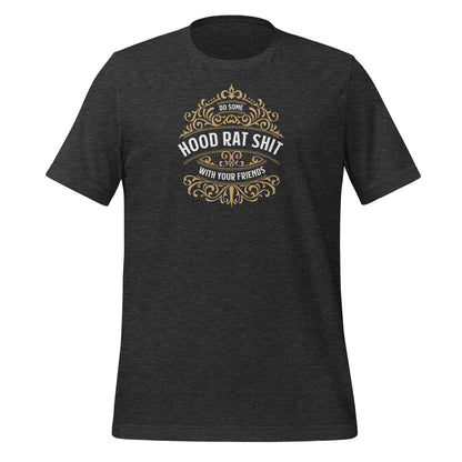 Dark Grey color heather tee with gold design, Do Some Hood Rat Shit with Your Friends message on front in white