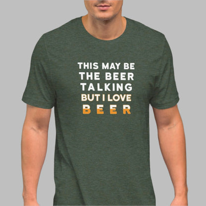 Forest Green color heather tee with white and yellow lettering, This May be the beer talking but I love beer on a model