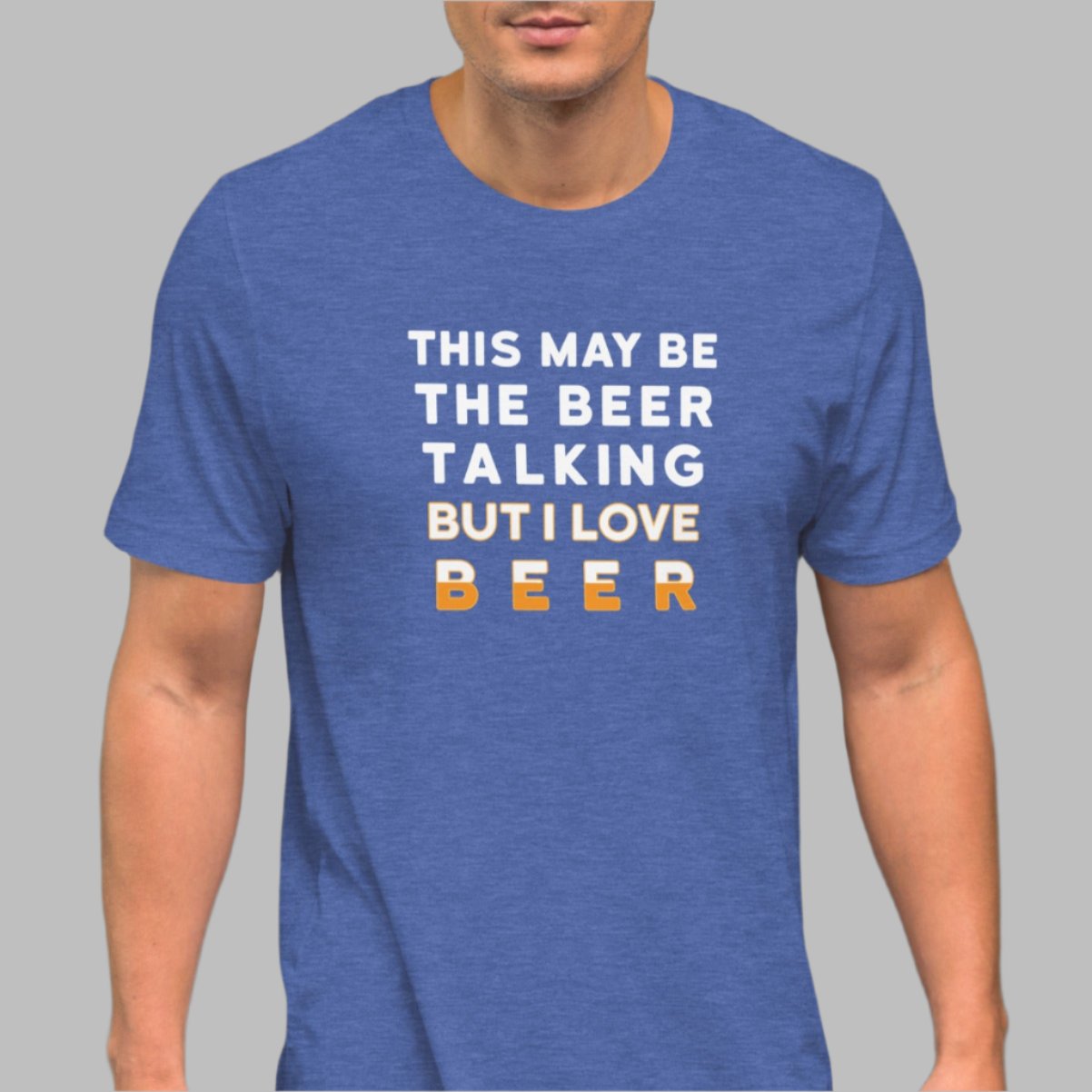 Royal blue color heather tee with white and yellow lettering, This May be the beer talking but I love beer on a model