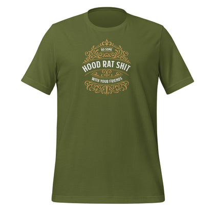 Olive color tee with gold design, Do Some Hood Rat Shit with Your Friends message on front in white